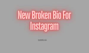 170+ Popular Broken Bio For Instagram -💔|| Broken Heart Instagram Bio