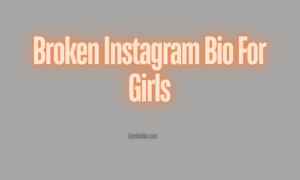 170+ Popular Broken Bio For Instagram -💔|| Broken Heart Instagram Bio