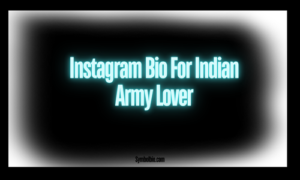 270+ Best Indian Army Bio For Instagram In Hindi [2024]